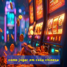 como jogar em casa chinesa